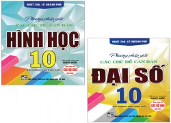 combo-sach-phuong-phap-giai-cac-chu-de-can-ban-dai-so-hinh-hoc-10-bo-2-cuon