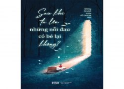 sau-khi-ta-lon-nhung-noi-dau-co-be-lai-khong